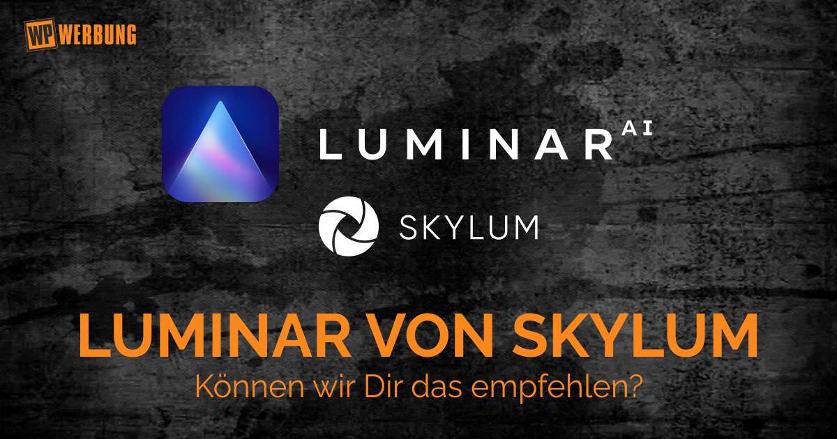 Luminar von Skylum - Unsere Empfehlung?